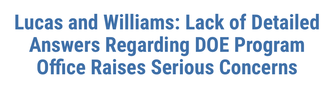 Lucas and Williams: Lack of Detailed Answers Regarding DOE Program Office Raises Serious Concerns